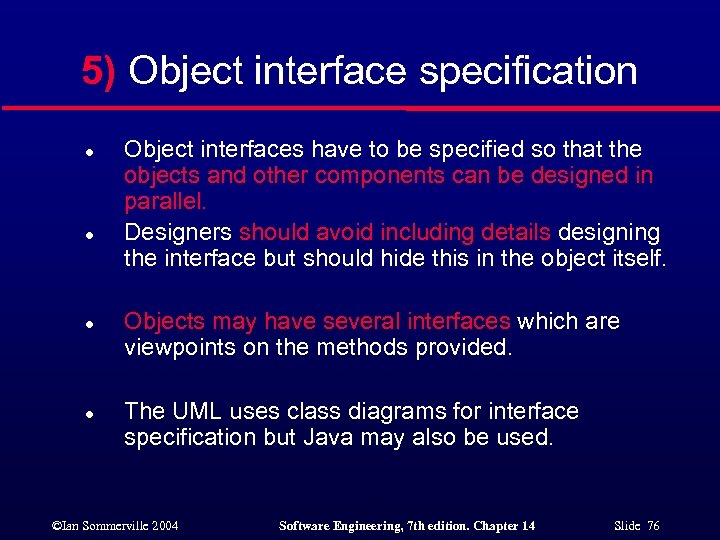 5) Object interface specification l l Object interfaces have to be specified so that