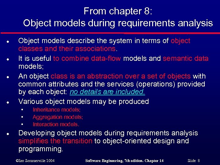 From chapter 8: Object models during requirements analysis l l Object models describe the