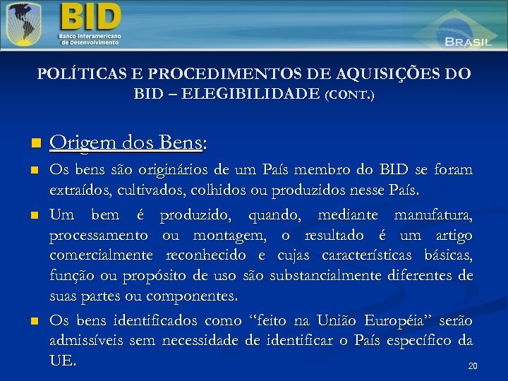 POLÍTICAS E PROCEDIMENTOS DE AQUISIÇÕES DO BID – ELEGIBILIDADE (CONT. ) n Origem dos