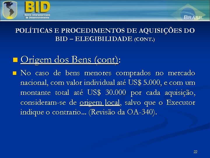 POLÍTICAS E PROCEDIMENTOS DE AQUISIÇÕES DO BID – ELEGIBILIDADE (CONT. ) n Origem dos