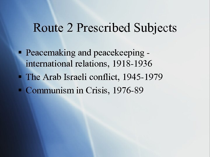 Route 2 Prescribed Subjects § Peacemaking and peacekeeping international relations, 1918 -1936 § The