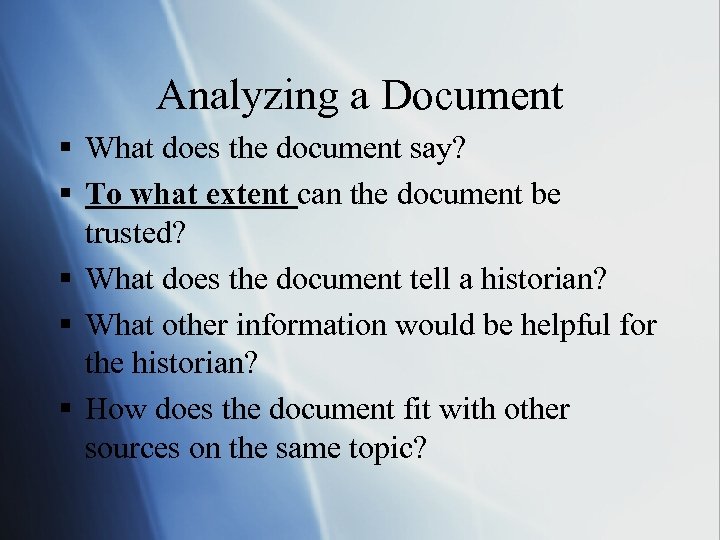 Analyzing a Document § What does the document say? § To what extent can