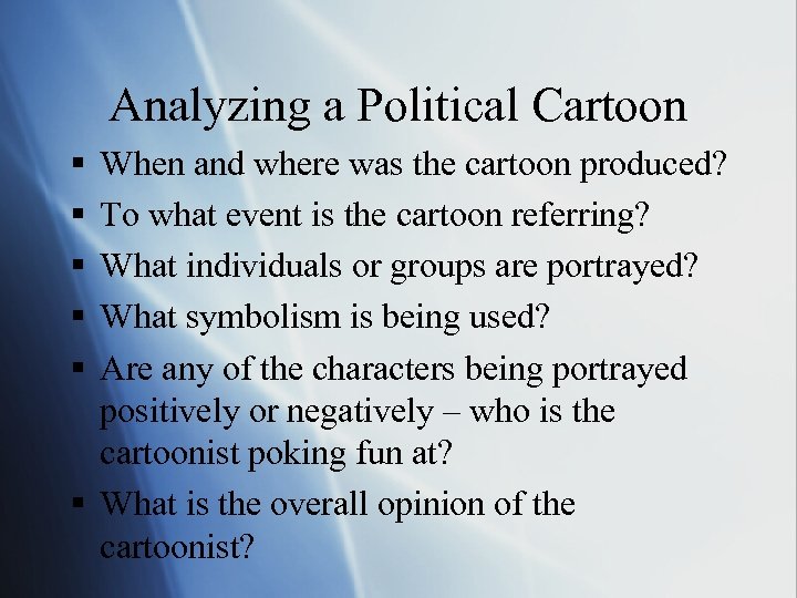 Analyzing a Political Cartoon § § § When and where was the cartoon produced?