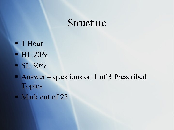 Structure § § 1 Hour HL 20% SL 30% Answer 4 questions on 1