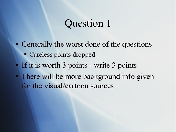 Question 1 § Generally the worst done of the questions § Careless points dropped