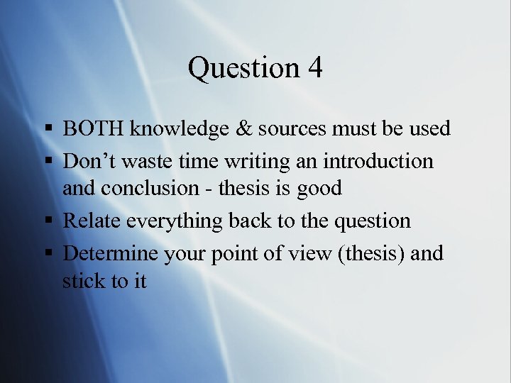 Question 4 § BOTH knowledge & sources must be used § Don’t waste time