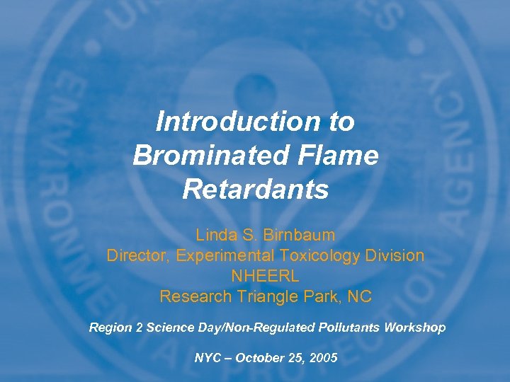 Introduction to Brominated Flame Retardants Linda S. Birnbaum Director, Experimental Toxicology Division NHEERL Research