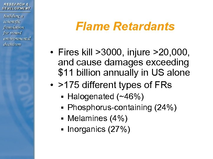 Flame Retardants • Fires kill >3000, injure >20, 000, and cause damages exceeding $11