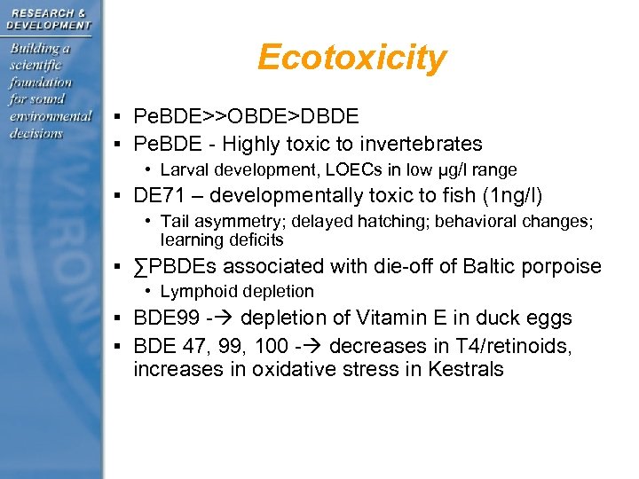 Ecotoxicity § Pe. BDE>>OBDE>DBDE § Pe. BDE - Highly toxic to invertebrates • Larval