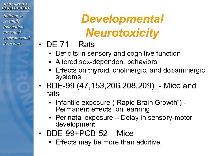 Developmental Neurotoxicity • DE-71 – Rats § Deficits in sensory and cognitive function §