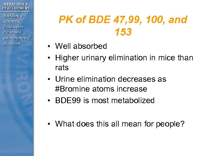 PK of BDE 47, 99, 100, and 153 • Well absorbed • Higher urinary
