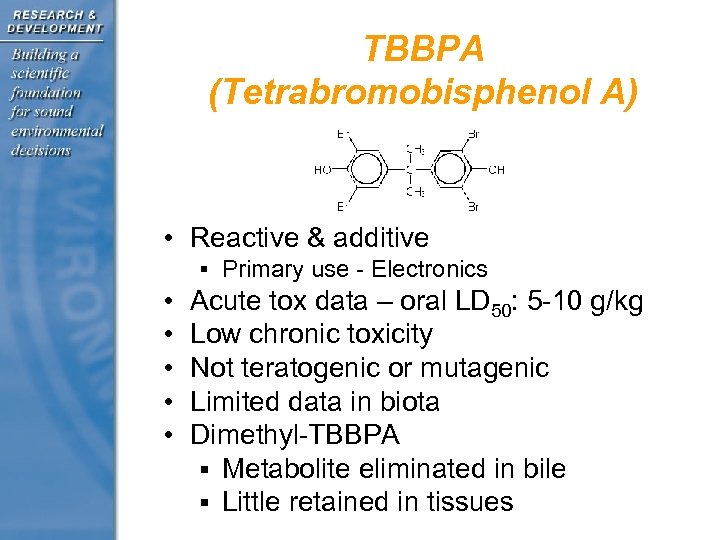 TBBPA (Tetrabromobisphenol A) • Reactive & additive § Primary use - Electronics • •