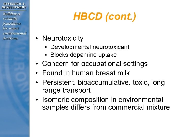 HBCD (cont. ) • Neurotoxicity § Developmental neurotoxicant § Blocks dopamine uptake • Concern