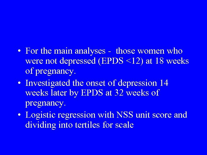  • For the main analyses - those women who were not depressed (EPDS