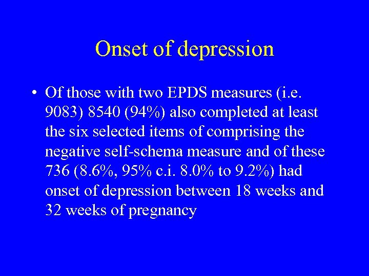Onset of depression • Of those with two EPDS measures (i. e. 9083) 8540