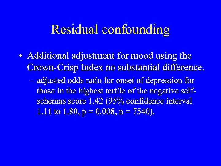Residual confounding • Additional adjustment for mood using the Crown-Crisp Index no substantial difference.
