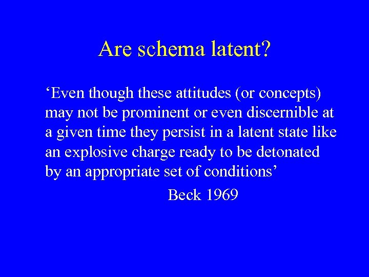 Are schema latent? ‘Even though these attitudes (or concepts) may not be prominent or