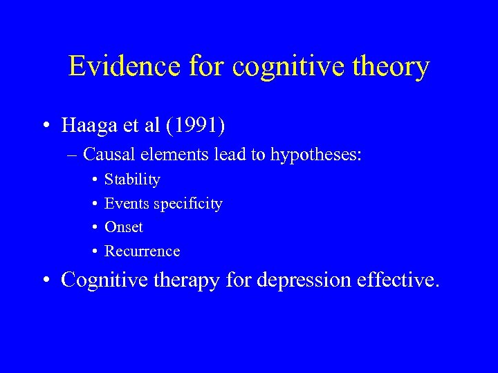 Evidence for cognitive theory • Haaga et al (1991) – Causal elements lead to