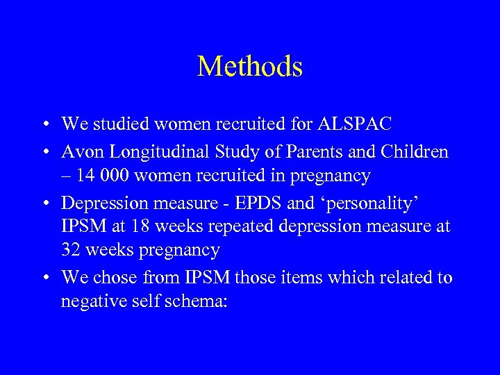 Methods • We studied women recruited for ALSPAC • Avon Longitudinal Study of Parents