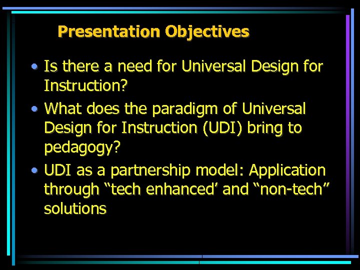 Presentation Objectives • Is there a need for Universal Design for Instruction? • What