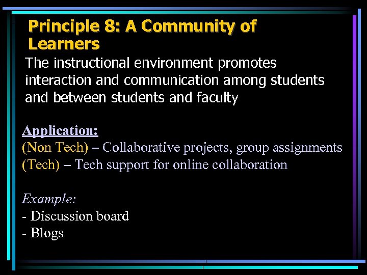 Principle 8: A Community of Learners The instructional environment promotes interaction and communication among