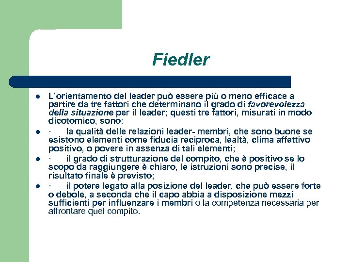 Fiedler l l L’orientamento del leader può essere più o meno efficace a partire