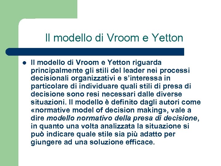 Il modello di Vroom e Yetton l Il modello di Vroom e Yetton riguarda