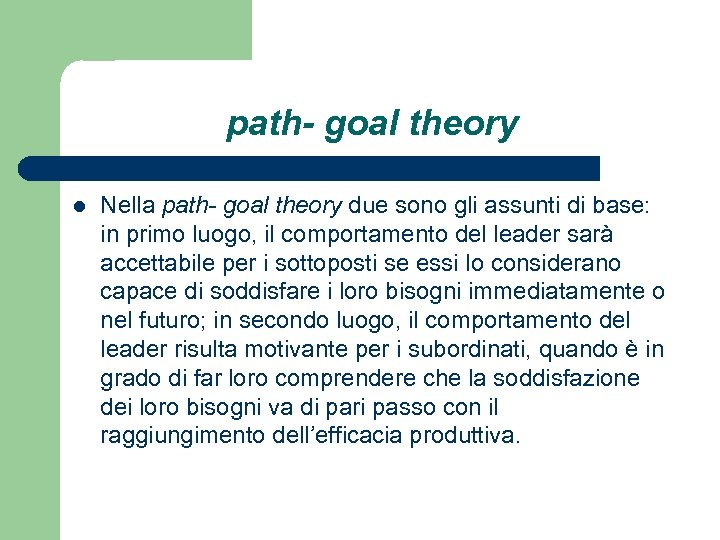 path- goal theory l Nella path- goal theory due sono gli assunti di base: