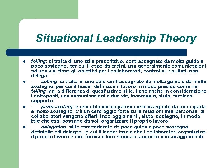 Situational Leadership Theory l l telling: si tratta di uno stile prescrittivo, contrassegnato da