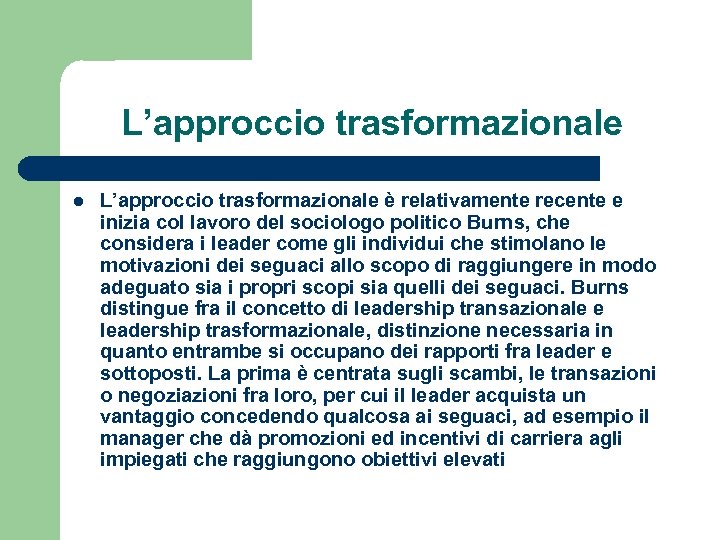 L’approccio trasformazionale l L’approccio trasformazionale è relativamente recente e inizia col lavoro del sociologo