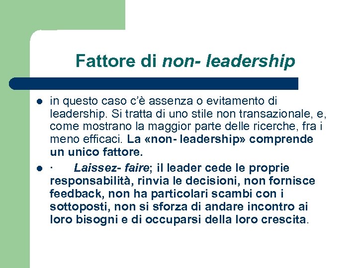 Fattore di non- leadership l l in questo caso c’è assenza o evitamento di