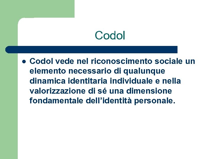 Codol l Codol vede nel riconoscimento sociale un elemento necessario di qualunque dinamica identitaria