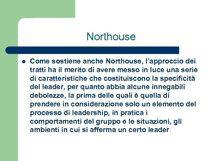 Northouse l Come sostiene anche Northouse, l’approccio dei tratti ha il merito di avere