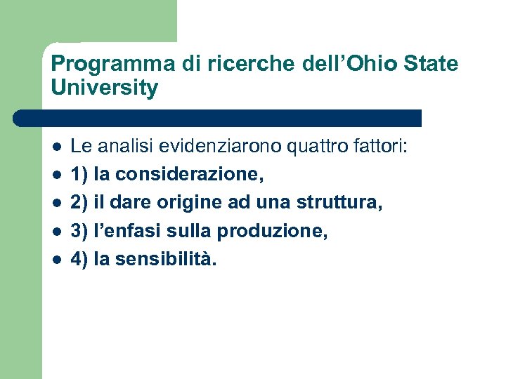 Programma di ricerche dell’Ohio State University l l l Le analisi evidenziarono quattro fattori: