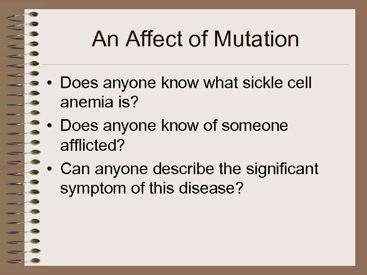 An Affect of Mutation • Does anyone know what sickle cell anemia is? •