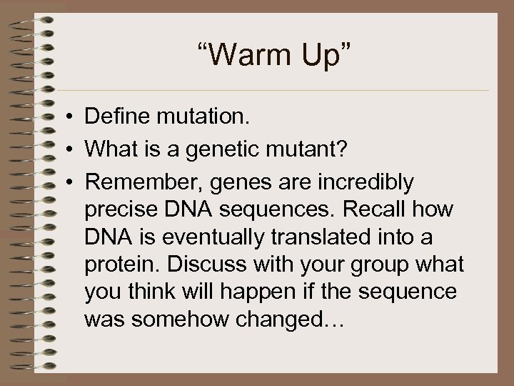 “Warm Up” • Define mutation. • What is a genetic mutant? • Remember, genes