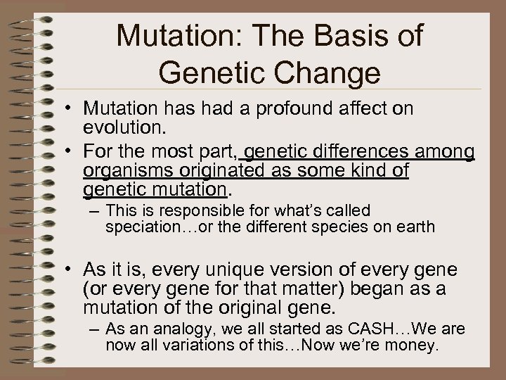 Mutation: The Basis of Genetic Change • Mutation has had a profound affect on