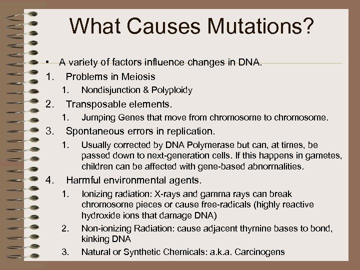 What Causes Mutations? • A variety of factors influence changes in DNA. 1. Problems