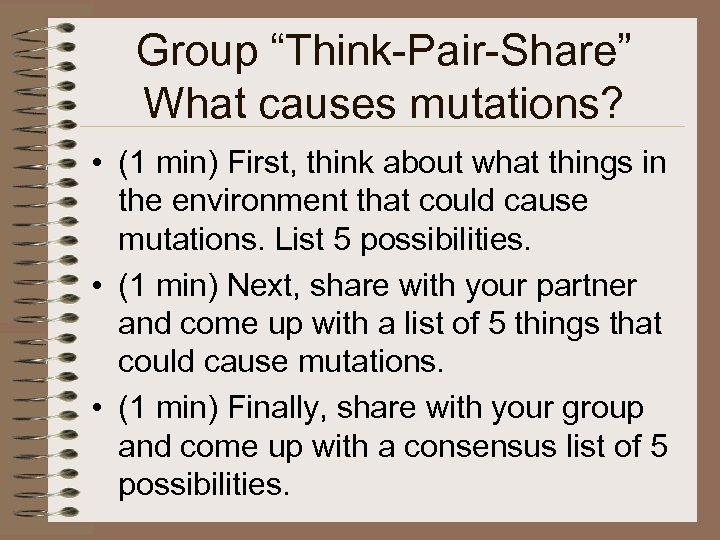 Group “Think-Pair-Share” What causes mutations? • (1 min) First, think about what things in