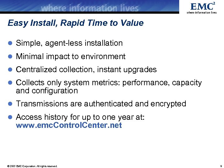 Easy Install, Rapid Time to Value l Simple, agent-less installation l Minimal impact to