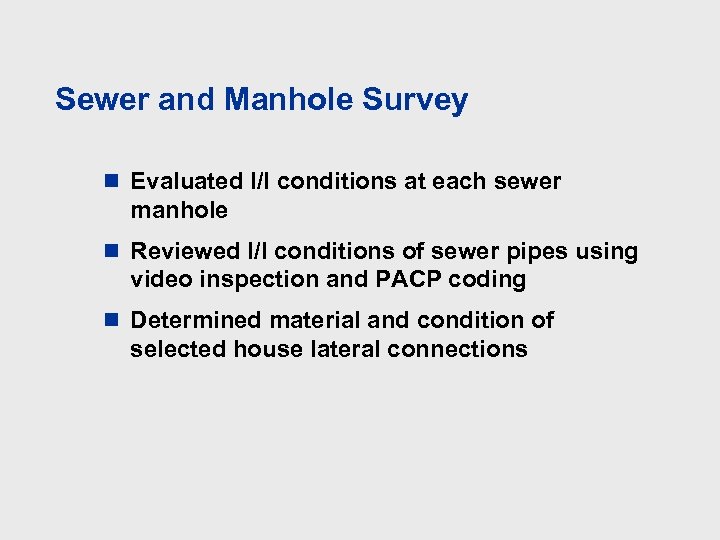 Sewer and Manhole Survey n Evaluated I/I conditions at each sewer manhole n Reviewed