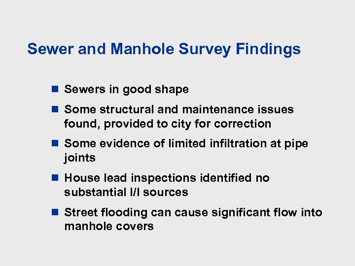 Sewer and Manhole Survey Findings n Sewers in good shape n Some structural and