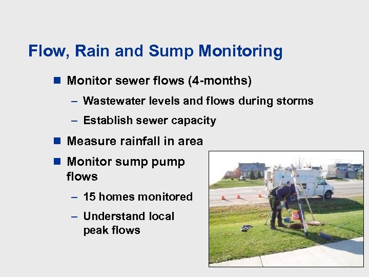 Flow, Rain and Sump Monitoring n Monitor sewer flows (4 -months) – Wastewater levels