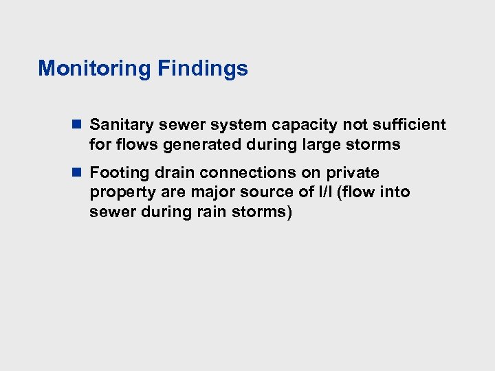 Monitoring Findings n Sanitary sewer system capacity not sufficient for flows generated during large