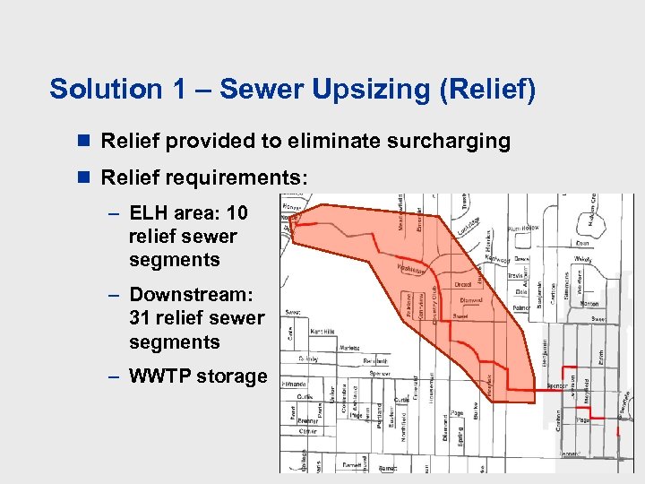 Solution 1 – Sewer Upsizing (Relief) n Relief provided to eliminate surcharging n Relief