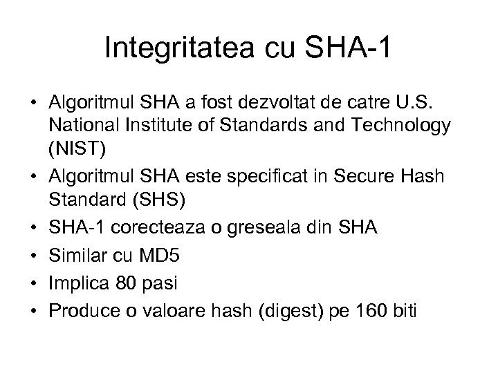 Integritatea cu SHA-1 • Algoritmul SHA a fost dezvoltat de catre U. S. National