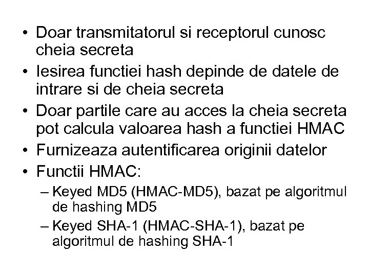  • Doar transmitatorul si receptorul cunosc cheia secreta • Iesirea functiei hash depinde