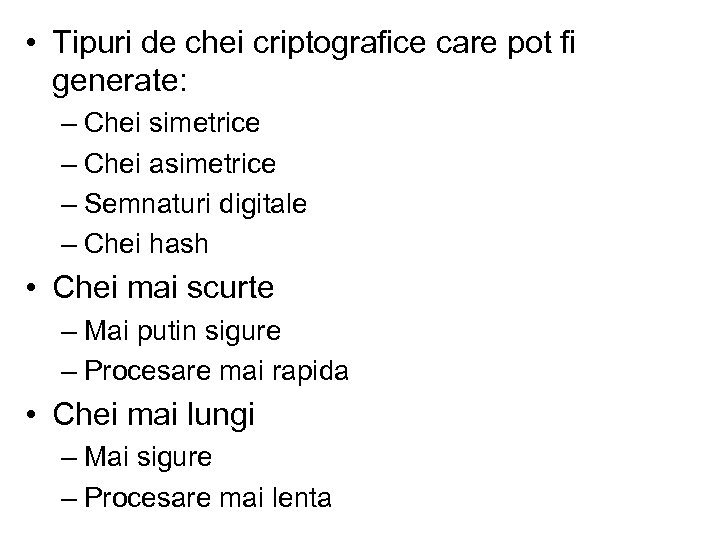  • Tipuri de chei criptografice care pot fi generate: – Chei simetrice –