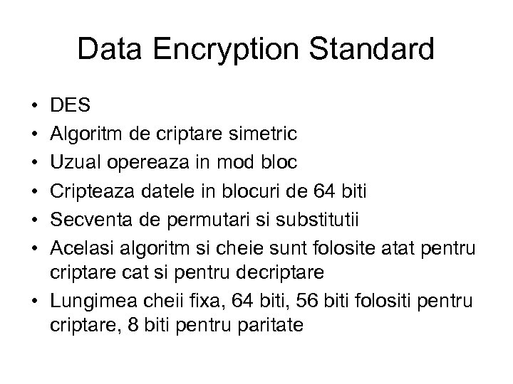 Data Encryption Standard • • • DES Algoritm de criptare simetric Uzual opereaza in