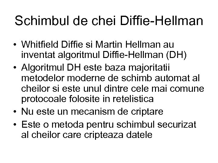 Schimbul de chei Diffie-Hellman • Whitfield Diffie si Martin Hellman au inventat algoritmul Diffie-Hellman